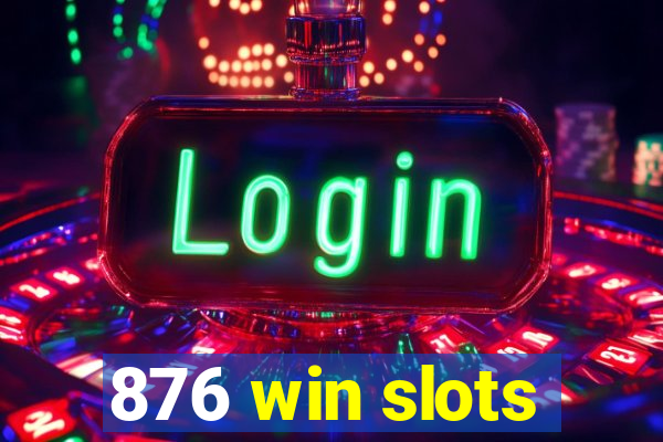 876 win slots